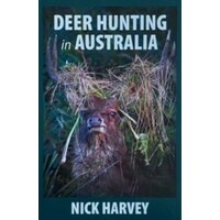 Nick Harveys Deer Hunting In Australia